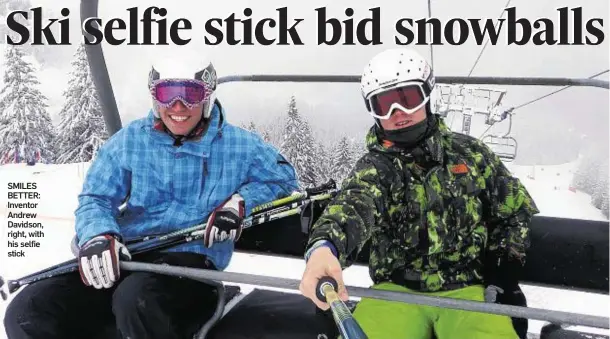  ??  ?? SMILES BETTER: Inventor Andrew Davidson, right, with his selfie stick