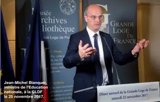  ??  ?? Jean-Michel Blanquer, ministre de l’Education nationale, à la GLDF le 25 novembre 2017.
