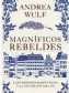  ?? ?? ANDREA WULF MAGNÍFICOS REBELDES
Trad. de Abraham Gragera. Taurus. 608 pp. 24,90 E
Ebook: 11,99 E