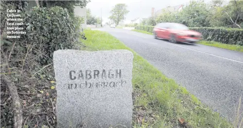  ??  ?? Cabra in Co Down, where the fatal crash took place on Saturday