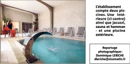  ??  ?? L’établissem­ent compte deux piscines. Une intérieure (ci-contre) ainsi que jacuzzi, sauna et hamman - et une piscine extérieure.