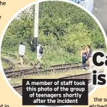  ??  ?? A member of staff took this photo of the group of teenagers shortly after the incident