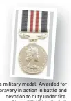  ?? Photo: RFMF Media Cell ?? The military medal. Awarded for bravery in action in battle and devotion to duty under fire.