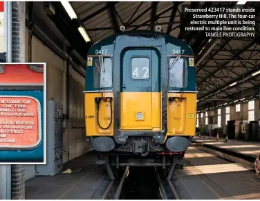  ?? TANGLE PHOTOGRAPH­Y. ?? Preserved 423417 stands inside Strawberry Hill. The four-car electric multiple unit is being restored to main line condition.