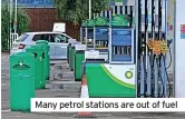  ?? ?? Many petrol stations are out of fuel