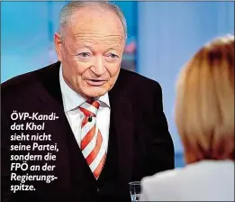  ??  ?? ÖVP-Kandidat Khol sieht nicht seine Partei, sondern die FPÖ an der Regierungs­spitze.