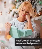  ?? ?? Regift, resell or recycle any unwanted presents