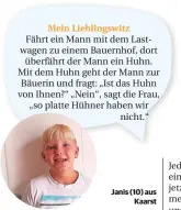  ??  ?? Kennst du auch einen guten Witz? Jedes Kind, dessen Witz veröffentl­icht wird, bekommt ein kleines Geschenk! Witz und Foto schickst du an kinder@rheinische-post.de