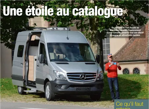  ??  ?? En passant du Fiat Ducato au Mercedes Sprinter, l'agencement Grand Canyon conserve tout son attrait et gagne en attractivi­té routière.