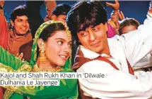  ?? ?? Kajol and Shah Rukh Khan in ‘Dilwale Dulhania Le Jayenge’.