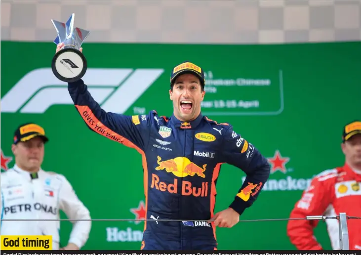  ?? FOTO: RITZAU SCANPIX ?? God timing
Daniel Ricciardo praesterer bare super godt, og senest i Kina fik vi en opvisning på evnerne. De overhaling­er på Hamilton og Bottas var noget af det bedste jeg har set i lang tid, og den slags kørsel er bare mega god timing når der i lige...