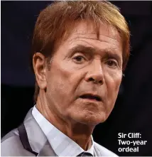  ??  ?? Sir Cliff: Two-year ordeal