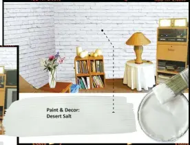  ??  ?? Paint &amp; Decor: Desert Salt