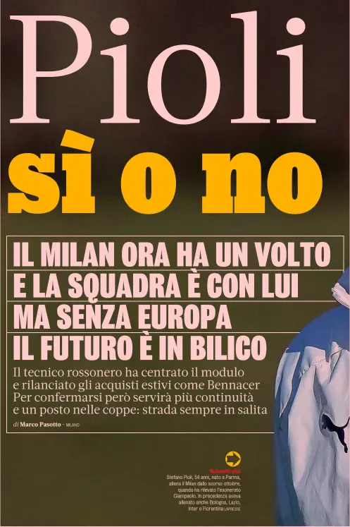  ?? LAPRESSE ?? Eranio su Pioli
Subentrato Stefano Pioli, 54 anni, nato a Parma, allena il Milan dallo scorso ottobre, quando ha rilevato l’esonerato Giampaolo. In precedenza aveva allenato anche Bologna, Lazio, Inter e Fiorentina
Merita di decidere le strategie di mercato insieme ai dirigenti per la squadra del futuro
Ha fatto crescere la squadra già prima dell’arrivo di Ibra, e ha dato continuità di risultati
Sul campo si vedono soluzioni interessan­ti Giocate fluide e identità di gioco chiara