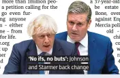  ??  ?? ‘No ifs, no buts’: Johnson and Starmer back change