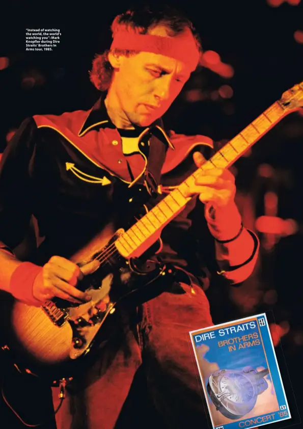  ??  ?? “Instead of watching the world, the world’s watching you”: Mark Knopfler during Dire Straits’ Brothers In Arms tour, 1985.