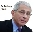  ??  ?? Dr. Anthony Fauci