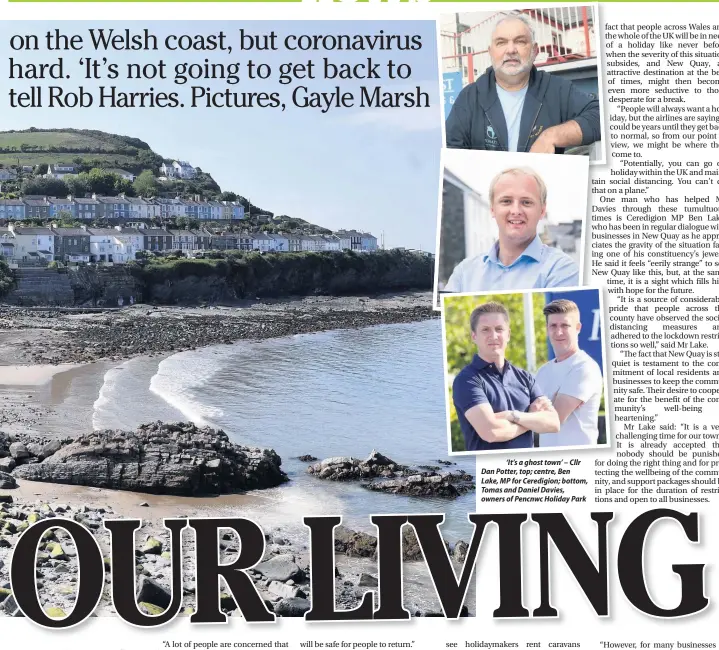  ??  ?? ‘It’s a ghost town’ – Cllr Dan Potter, top; centre, Ben
Lake, MP for Ceredigion; bottom, Tomas and Daniel Davies, owners of Pencnwc Holiday Park