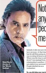  ??  ?? Rahul Roy is the star of the ’90s hit Aashiqui