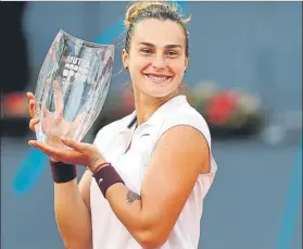  ?? FOTO: EFE ?? La bielorrusa Aryna Sabalenka, nueva campeona del Mutua Madrid Open