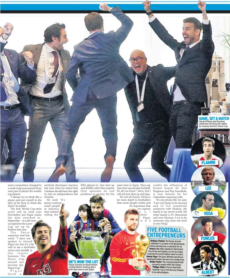  ??  ?? HE’S WON THE LOT Pique started at Manchester United before tasting glory with Barcelona and Spain GAME, SET &amp; MATCH Gerard Pique and Kosmos celebrate winning the rights to revamp tennis’s Davis Cup