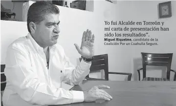  ??  ?? Miguel Riquelme, candidato de la Coalición Por un Coahuila Seguro.