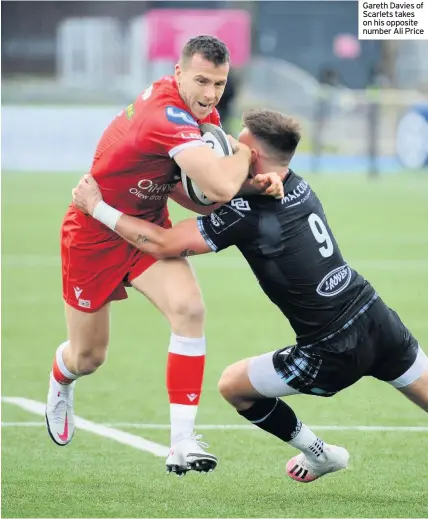  ??  ?? Gareth Davies of Scarlets takes on his opposite number Ali Price
GLASGOW: Huw Jones; Tommy Seymour, Nick Grigg, Stafford McDowall, Ratu Tagive, Adam Hastings, Ali Price; Oli Kebble, Fraser Brown, Zander Fagerson, Rob Harley; Scott Cummings; Ryan Wilson,
Tom Gordon, Matt Fagerson. Reps: George Turner, Aki Seiuli, D’arcy Rae, Richie Gray, Chris Fusaro, George Horne, Pete Horne, Niko Matawalu.
Leigh Halfpenny; Tom Rogers, Jonathan Davies, Johnny Williams, Steff Evans; Dan Jones, Gareth Davies; Wyn Jones, Ryan Elias, Samson Lee, Jake Ball, Sam Lousi, Blade Thomson, Josh Macleod, Sione Kalamafoni. Reps: Ken Owens, Phil Price, Javan Sebastian, Lewis Rawlins, James Davies, Kieran Hardy, Rhys Patchell, Steff Hughes.