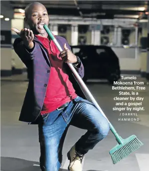  ?? / DARRYL HAMMOND ?? Tumelo Mokoena from Bethlehem, Free State, is a cleaner by day and a gospel singer by night.