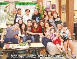  ??  ?? Cast ng ‘Home Sweetie Home’