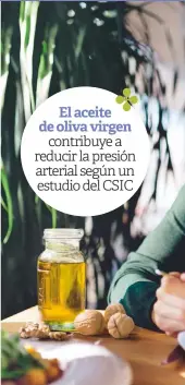  ??  ?? El aceite de oliva virgen
contribuye a reducir la presión arterial según un estudio del CSIC