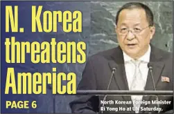  ??  ?? North Korean Foreign Minister Ri Yong Ho at UN Saturday.