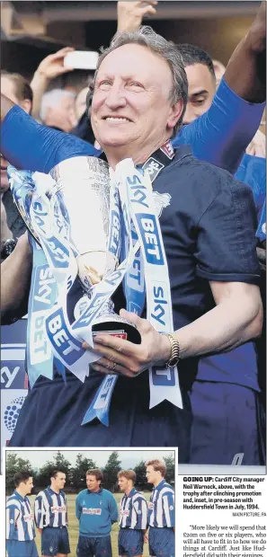  ?? MAIN PICTURE: PA ?? GOING UP: Cardiff City manager Neil Warnock, above, with the trophy after clinching promotion and, inset, in pre-season with Huddersfie­ld Town in July, 1994.