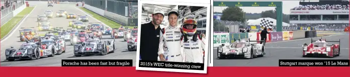  ??  ?? Porsche has been fast but fragile 2015’s WEC title-winning cre w Stuttgart marque won ’15 Le Mans