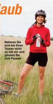  ??  ?? Nehmen Sie sich bei Ihren Touren nicht zu viel vor und gönnen Sie sich Pausen