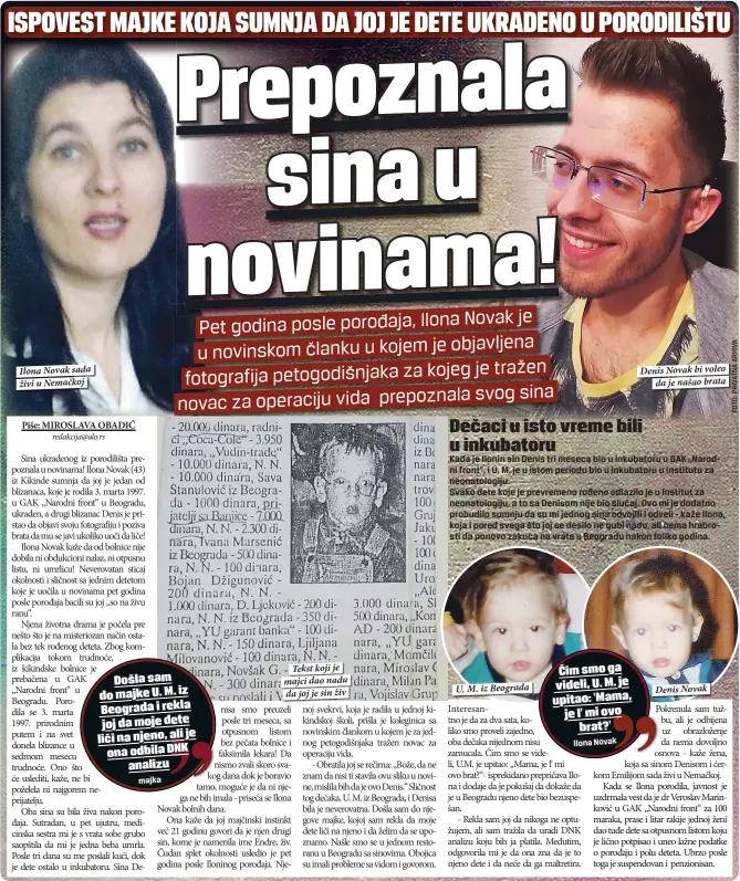  ??  ?? Ilona Novak sada živi u Nemačkoj
Tekst koji je majci dao nadu da joj je sin živ
U. M. iz Beograda
Ilona Novak Denis Novak bi voleo
da je našao brata
Denis Novak
Čim smo ga videli, U. M. je upitao: 'Mama, je l’ mi ovo
brat?'