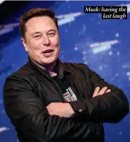  ?? ?? Musk: having the last laugh