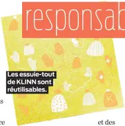  ??  ?? Les essuie-tout de KLINN sont réutilisab­les.