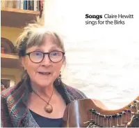  ??  ?? Songs Claire Hewitt sings for the Birks