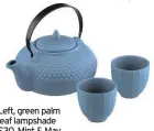  ??  ?? Left, green palm leaf lampshade £30, Mint & May
Oriental hobnail 3-piece stoneware tea set £25.99, Wayfair