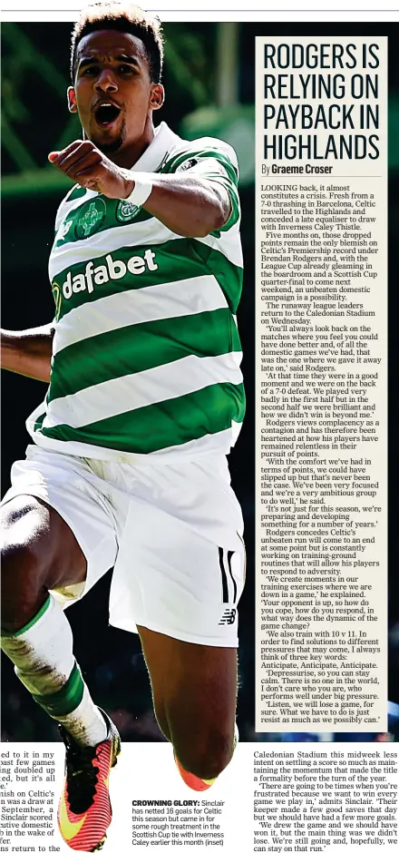  ??  ?? CROWNING GLORY: Sinclair has netted 16 goals for Celtic this season but came in for some rough treatment in the Scottish Cup tie with Inverness Caley earlier this month (inset)
