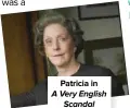  ??  ?? Patricia in
A Very English Scandal