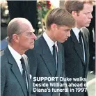  ??  ?? SUPPORT Duke walks beside William ahead of Diana’s funeral in 1997