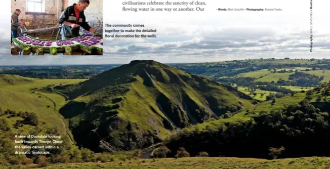  ??  ?? A view of Dovedale looking back towards Thorpe Cloud, the valley carved within a dramatic landscape. The community comes together to make the detailed floral decoration for the wells.