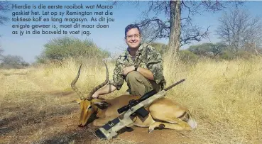  ??  ?? Hierdie is die eerste rooibok wat Marco geskiet het. Let op sy Remington met die taktiese kolf en lang magasyn. As dit jou enigste geweer is, moet dit maar doen as jy in die bosveld te voet jag.