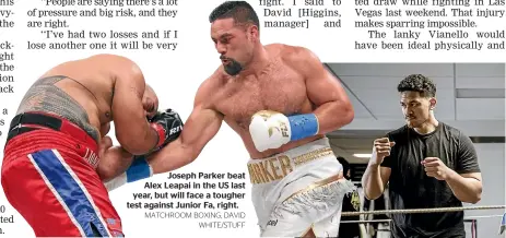  ?? MATCHROOM BOXING, DAVID WHITE/STUFF ?? Joseph Parker beat Alex Leapai in the US last year, but will face a tougher test against Junior Fa, right.