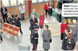  ??  ?? Visit Princess Anne was “very compliment­ary” about Summerlee