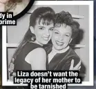  ??  ?? Liza doesn’t want the legacy of her mother to
be tarnished