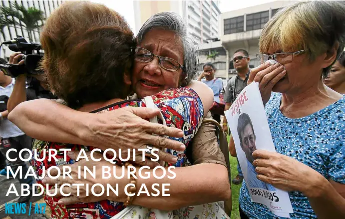  ?? — NIÑO JESUS ORBETA ?? SEARCH CONTINUES Edita Burgos, mother of organic farming trainer Jonas Burgos, is comforted by friends after a Quezon City court acquitted ArmyMaj. Harry Baliaga Jr. of arbitrary detention charges. Unidentifi­ed men forcibly took Jonas from a mall and...