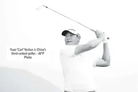  ??  ?? Yuan ‘Carl’Yechun is China’s third-ranked golfer. - AFP Photo