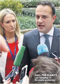  ??  ?? CALL FOR CLARITY Leo Varadkar in Brussels yesterday